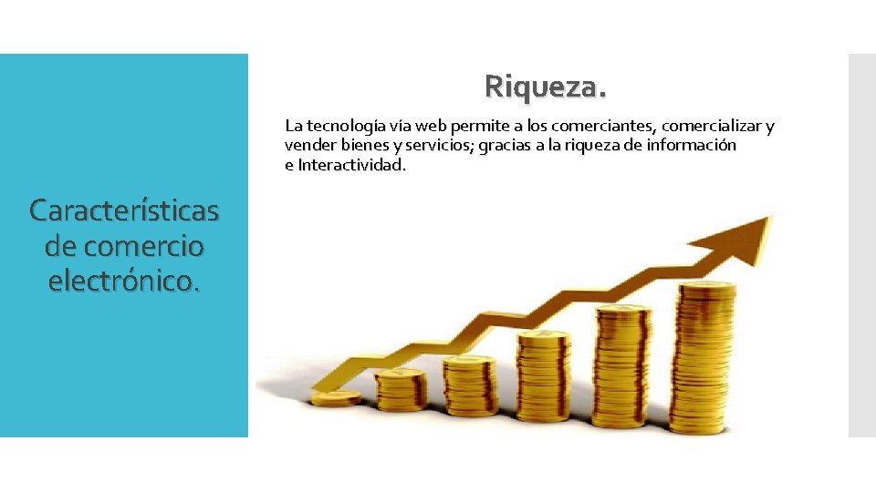 Riqueza. La tecnología vía web permite a los comerciantes, comercializar y vender bienes y