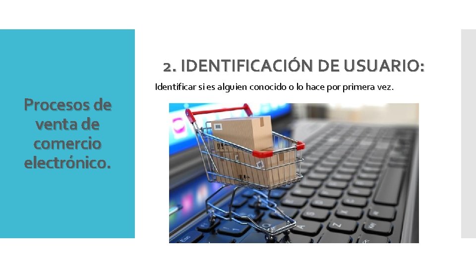 2. IDENTIFICACIÓN DE USUARIO: Identificar si es alguien conocido o lo hace por primera