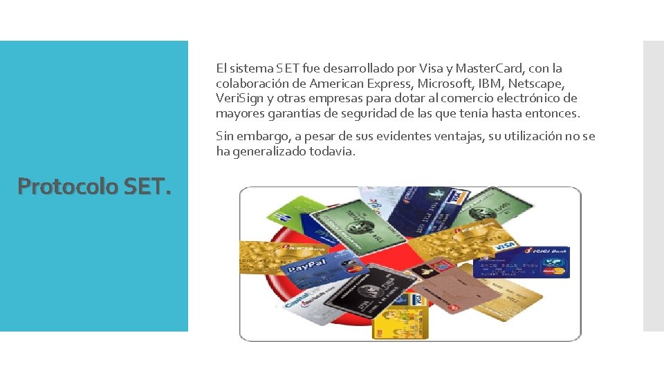 El sistema SET fue desarrollado por Visa y Master. Card, con la colaboración de