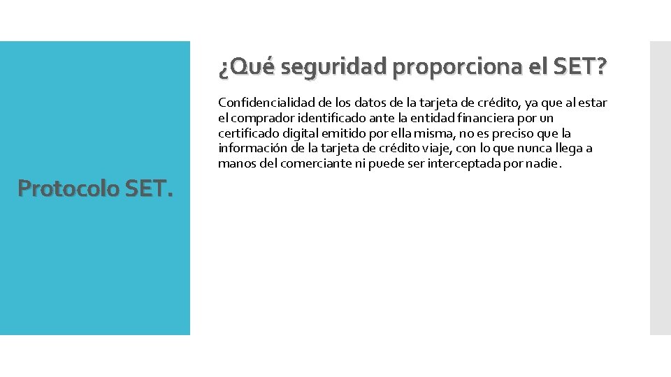 ¿Qué seguridad proporciona el SET? Confidencialidad de los datos de la tarjeta de crédito,