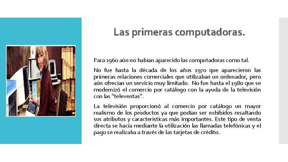 Las primeras computadoras. Para 1960 aún no habían aparecido las computadoras como tal. No