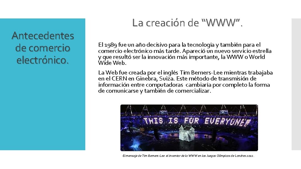 Antecedentes de comercio electrónico. La creación de “WWW”. El 1989 fue un año decisivo Antecedentes de comercio electrónico. La creación de “WWW”. El 1989 fue un año decisivo