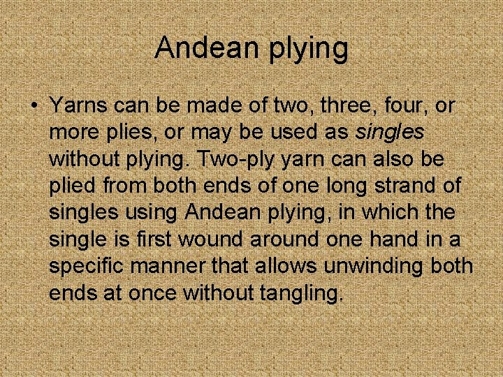 Andean plying • Yarns can be made of two, three, four, or more plies,