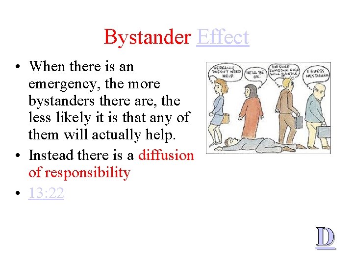 Bystander Effect • When there is an emergency, the more bystanders there are, the