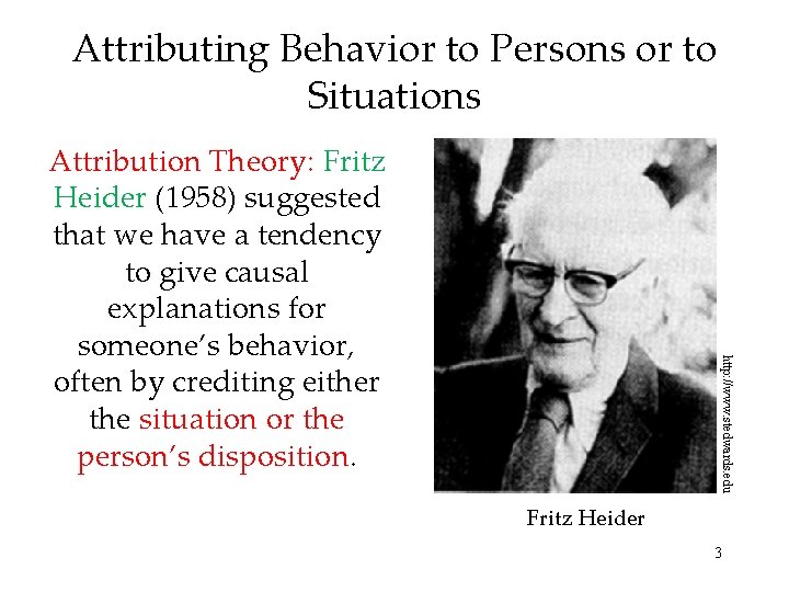 Attributing Behavior to Persons or to Situations http: //www. stedwards. edu Attribution Theory: Fritz