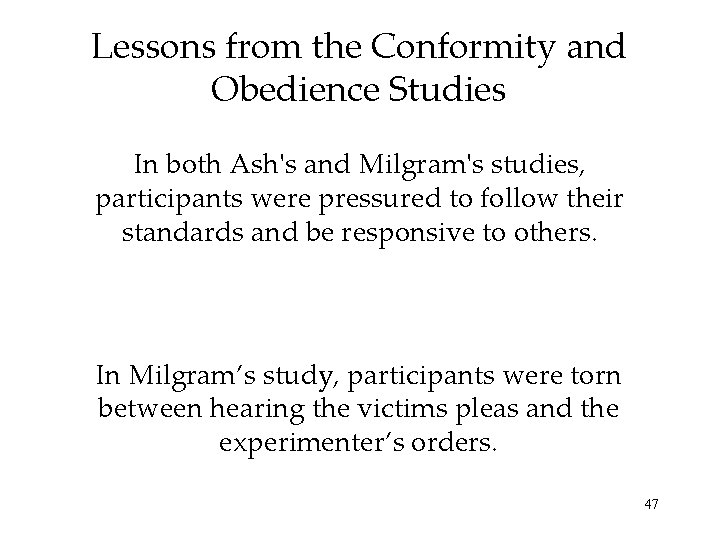 Lessons from the Conformity and Obedience Studies In both Ash's and Milgram's studies, participants