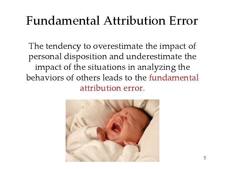 Fundamental Attribution Error The tendency to overestimate the impact of personal disposition and underestimate