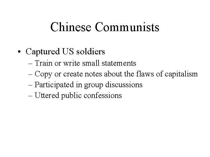 Chinese Communists • Captured US soldiers – Train or write small statements – Copy