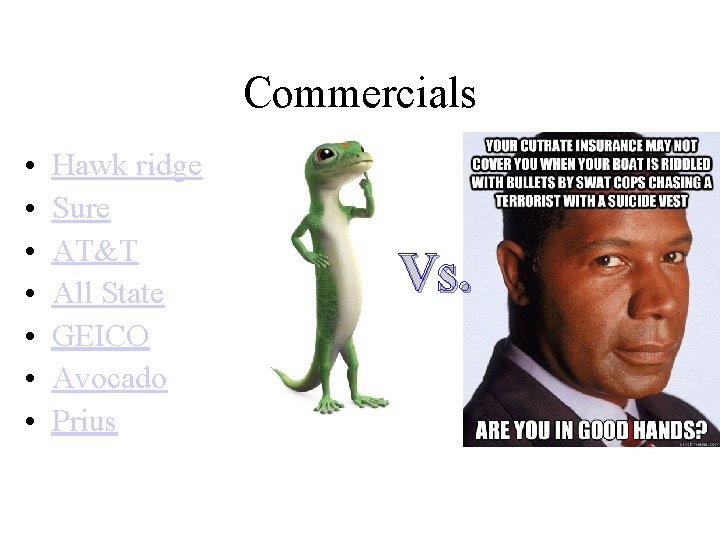 Commercials • • Hawk ridge Sure AT&T All State GEICO Avocado Prius Vs. 