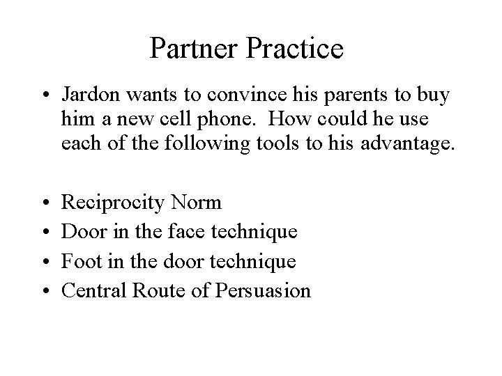 Partner Practice • Jardon wants to convince his parents to buy him a new
