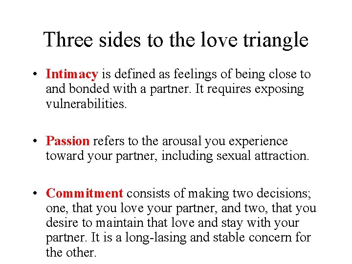 Three sides to the love triangle • Intimacy is defined as feelings of being