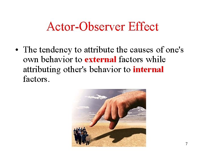 Actor-Observer Effect • The tendency to attribute the causes of one's own behavior to