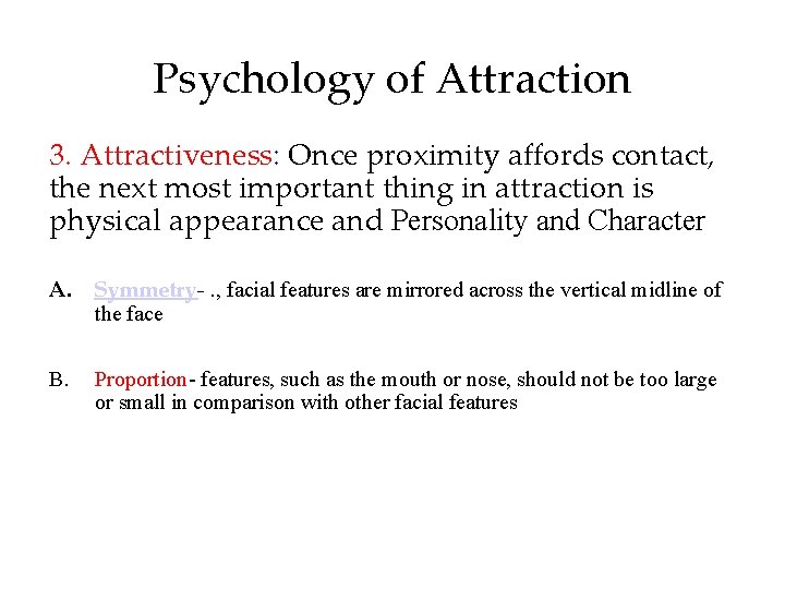 Psychology of Attraction 3. Attractiveness: Once proximity affords contact, the next most important thing