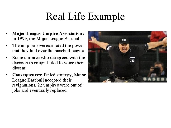 Real Life Example • Major League Umpire Association: In 1999, the Major League Baseball