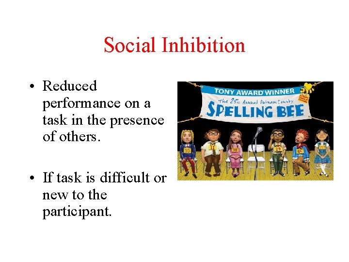 Social Inhibition • Reduced performance on a task in the presence of others. •
