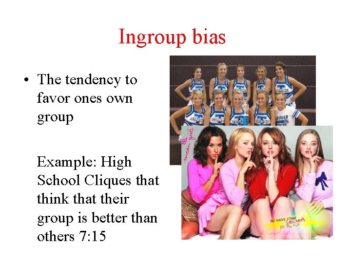 Ingroup bias • The tendency to favor ones own group Example: High School Cliques