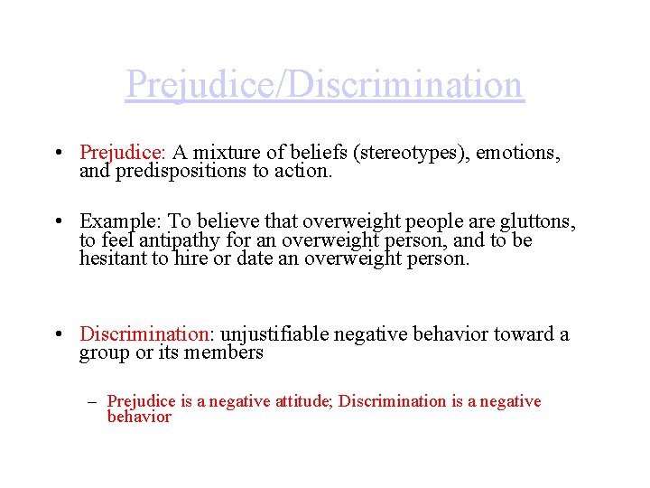 Prejudice/Discrimination • Prejudice: A mixture of beliefs (stereotypes), emotions, and predispositions to action. •