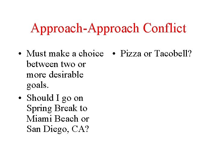 Approach-Approach Conflict • Must make a choice • Pizza or Tacobell? between two or
