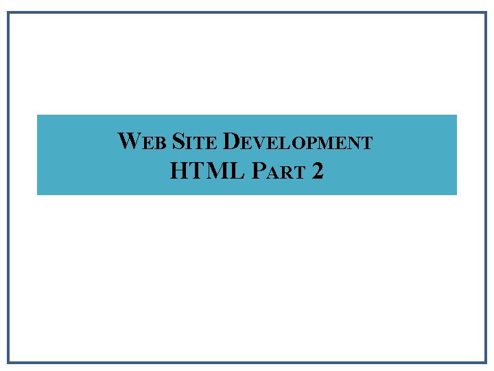 WEB SITE DEVELOPMENT HTML PART 2 