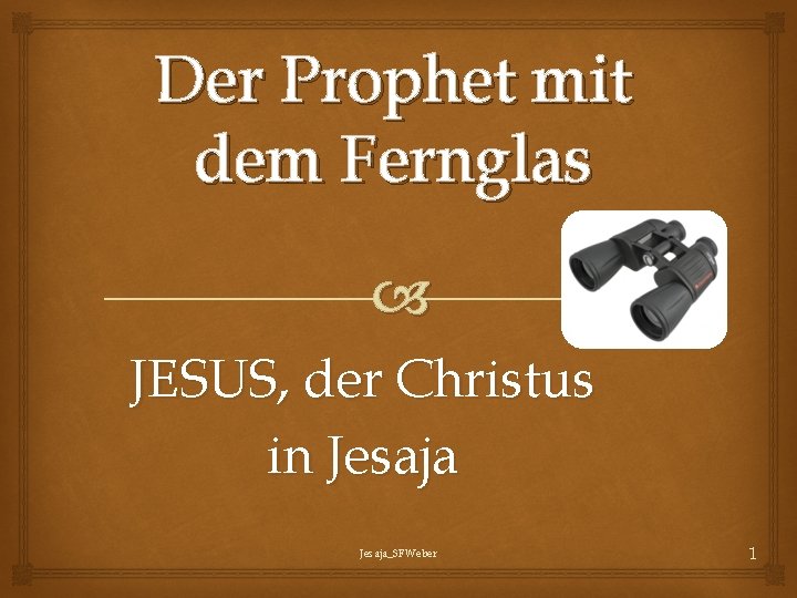 Der Prophet mit dem Fernglas JESUS, der Christus in Jesaja_SFWeber 1 