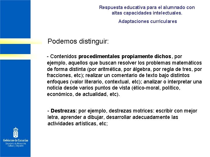 Respuesta educativa para el alumnado con altas capacidades intelectuales. Adaptaciones curriculares Podemos distinguir: -