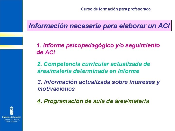 Curso de formación para profesorado Información necesaria para elaborar un ACI 1. Informe psicopedagógico