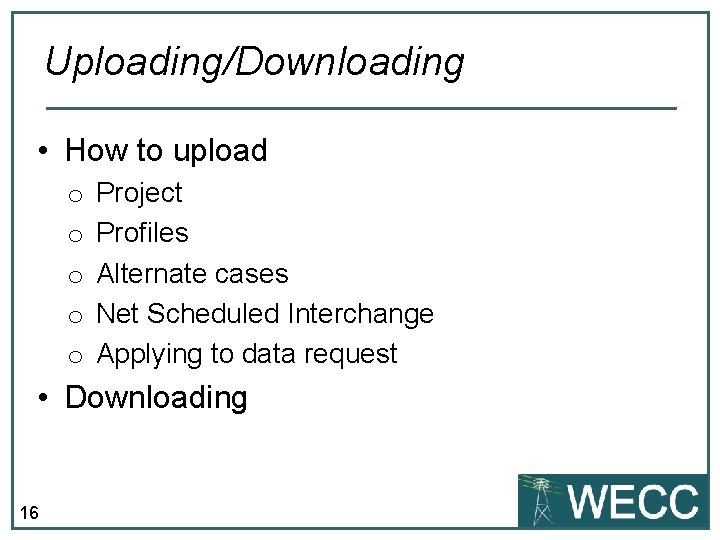Uploading/Downloading • How to upload o o o Project Profiles Alternate cases Net Scheduled