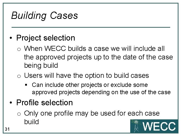 Building Cases • Project selection o When WECC builds a case we will include