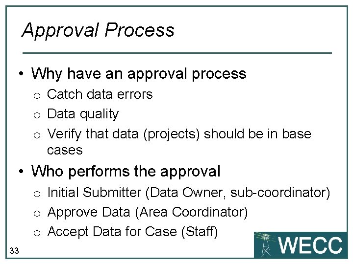 Approval Process • Why have an approval process o Catch data errors o Data