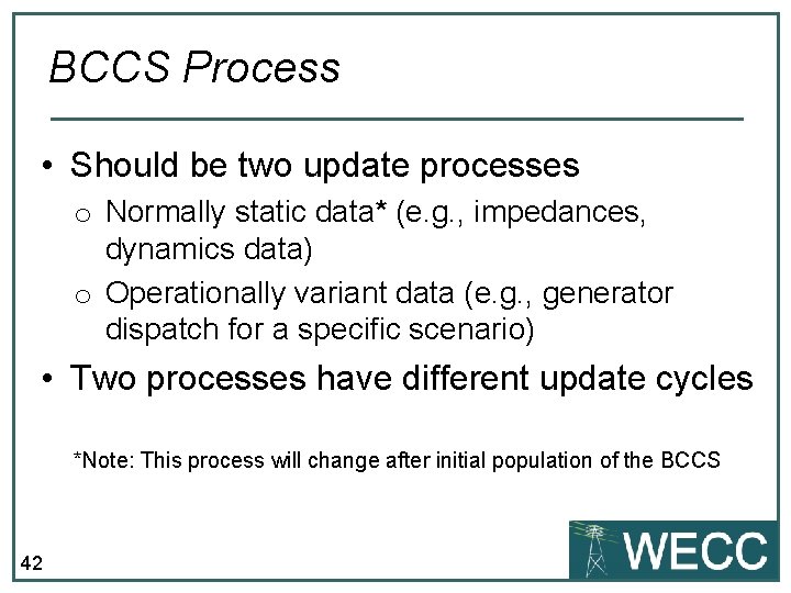 BCCS Process • Should be two update processes o Normally static data* (e. g.