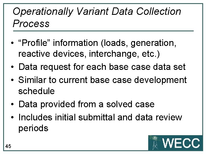 Operationally Variant Data Collection Process • “Profile” information (loads, generation, reactive devices, interchange, etc.