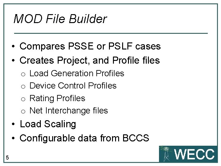 MOD File Builder • Compares PSSE or PSLF cases • Creates Project, and Profiles