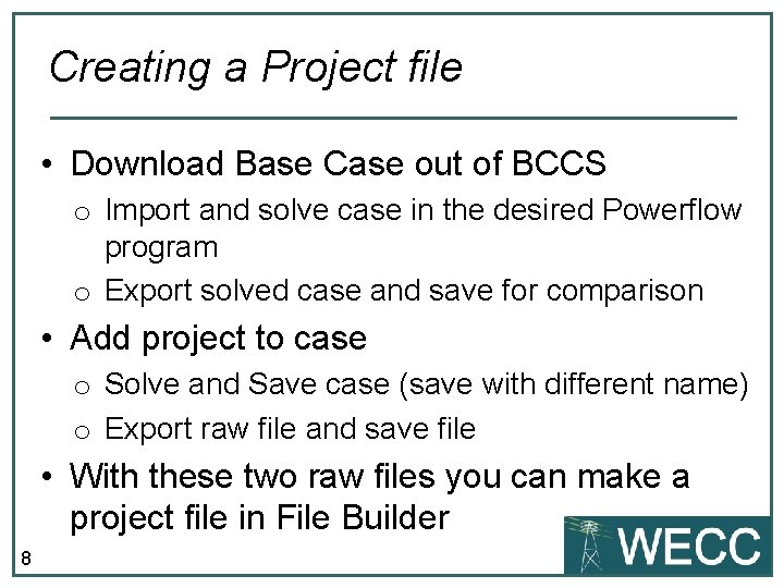 Creating a Project file • Download Base Case out of BCCS o Import and