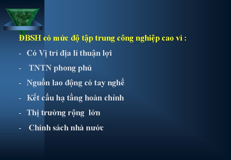 ĐBSH có mức độ tập trung công nghiệp cao vì : - Có Vị