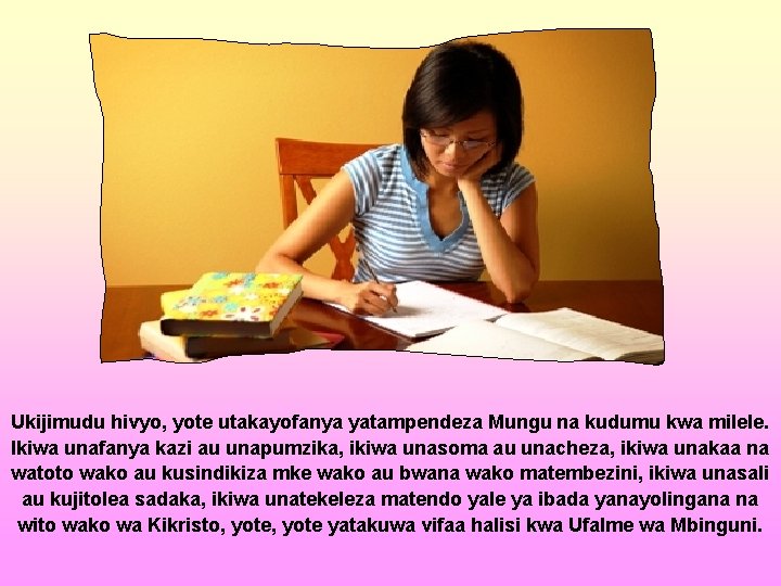 Ukijimudu hivyo, yote utakayofanya yatampendeza Mungu na kudumu kwa milele. Ikiwa unafanya kazi au