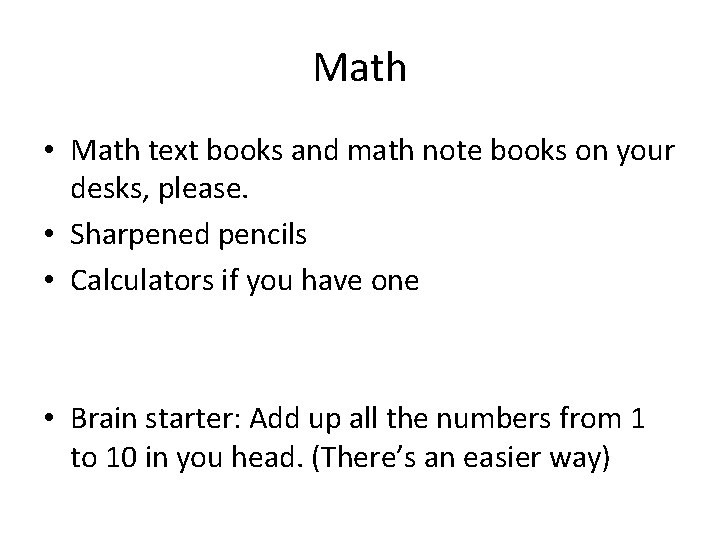 Math • Math text books and math note books on your desks, please. •