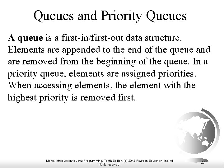 Queues and Priority Queues A queue is a first-in/first-out data structure. Elements are appended