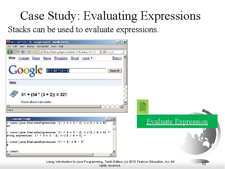 Case Study: Evaluating Expressions Stacks can be used to evaluate expressions. Evaluate Expression Liang,