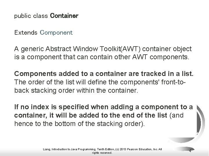 public class Container Extends Component A generic Abstract Window Toolkit(AWT) container object is a