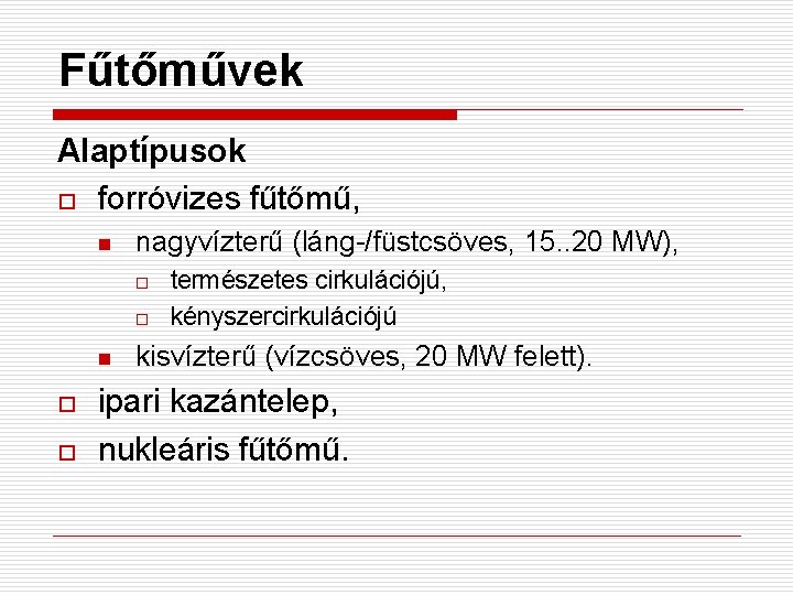 Fűtőművek Alaptípusok o forróvizes fűtőmű, n nagyvízterű (láng-/füstcsöves, 15. . 20 MW), o o