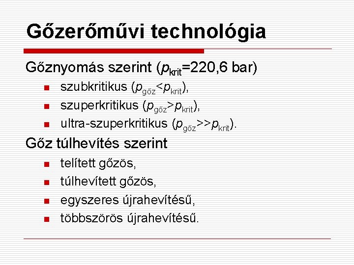 Gőzerőművi technológia Gőznyomás szerint (pkrit=220, 6 bar) n n n szubkritikus (pgőz<pkrit), szuperkritikus (pgőz>pkrit),