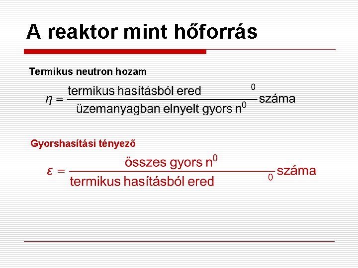 A reaktor mint hőforrás Termikus neutron hozam Gyorshasítási tényező 