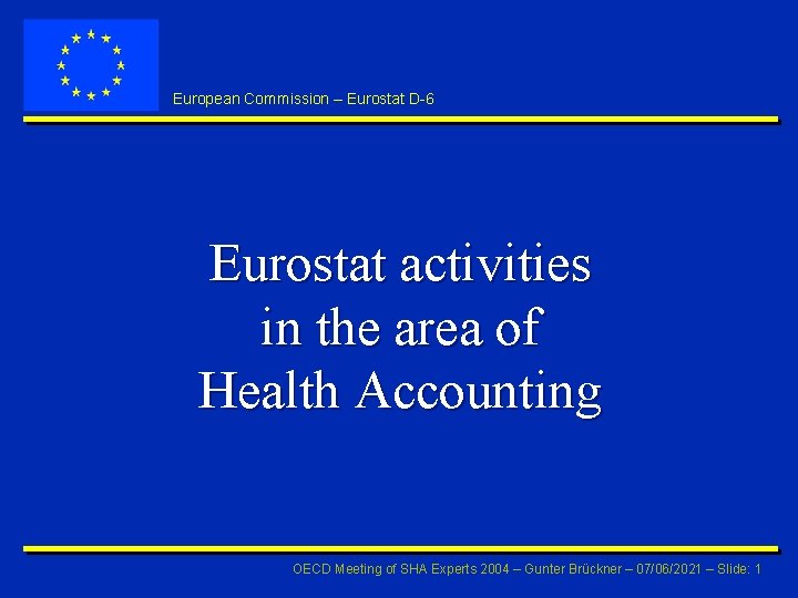 European Commission – Eurostat D-6 Eurostat activities in the area of Health Accounting OECD