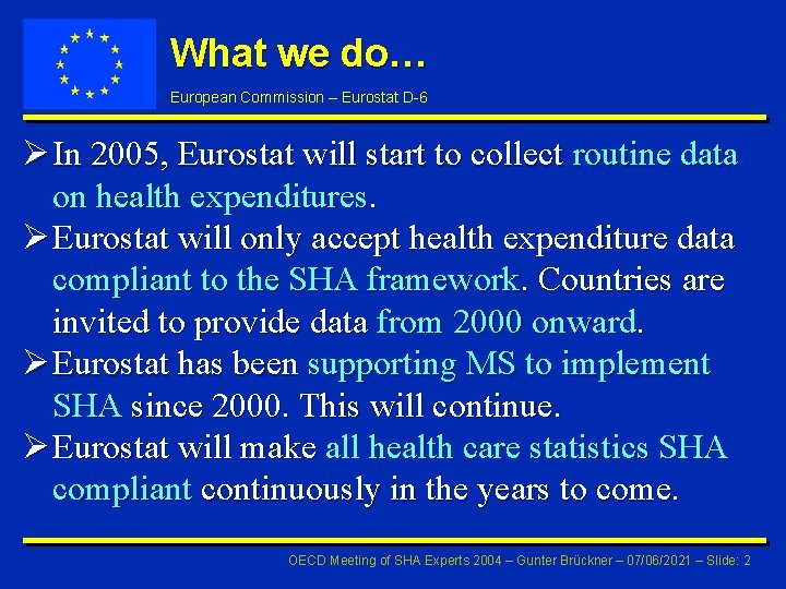 What we do… European Commission – Eurostat D-6 Ø In 2005, Eurostat will start