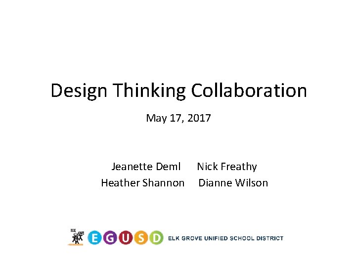 Design Thinking Collaboration May 17, 2017 Jeanette Deml Heather Shannon Nick Freathy Dianne Wilson