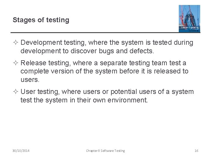 Stages of testing ² Development testing, where the system is tested during development to