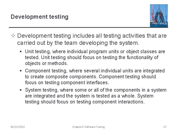 Development testing ² Development testing includes all testing activities that are carried out by