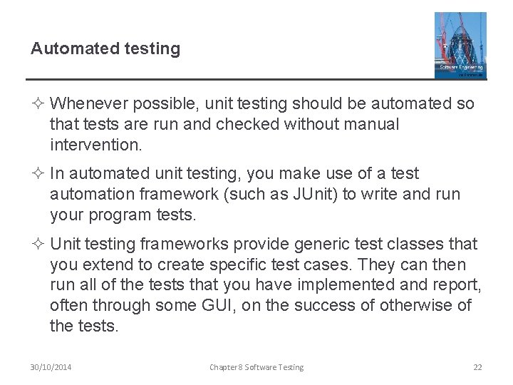 Automated testing ² Whenever possible, unit testing should be automated so that tests are