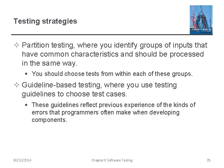 Testing strategies ² Partition testing, where you identify groups of inputs that have common