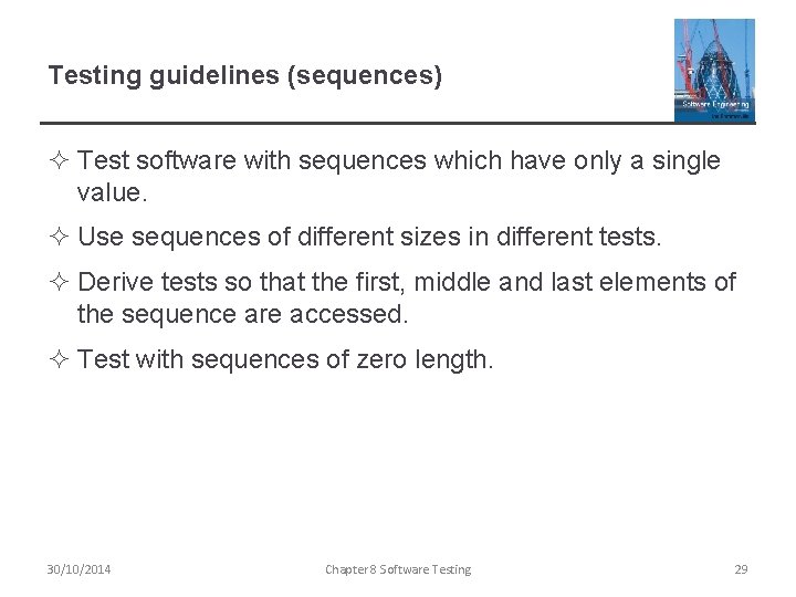 Testing guidelines (sequences) ² Test software with sequences which have only a single value.